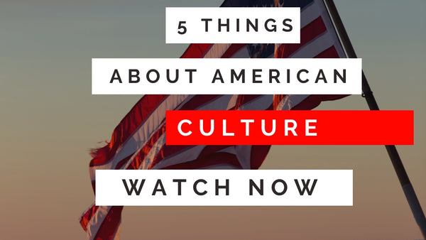 5 Things You Need to Know About American Culture
